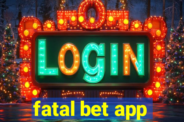 fatal bet app